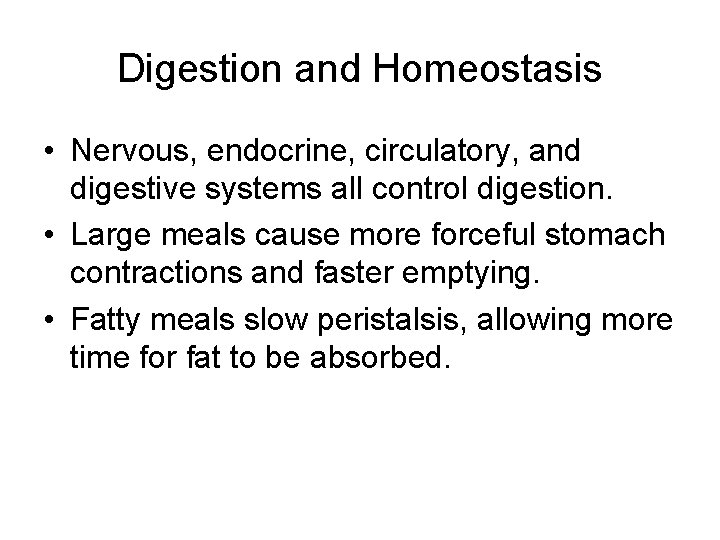 Digestion and Homeostasis • Nervous, endocrine, circulatory, and digestive systems all control digestion. •