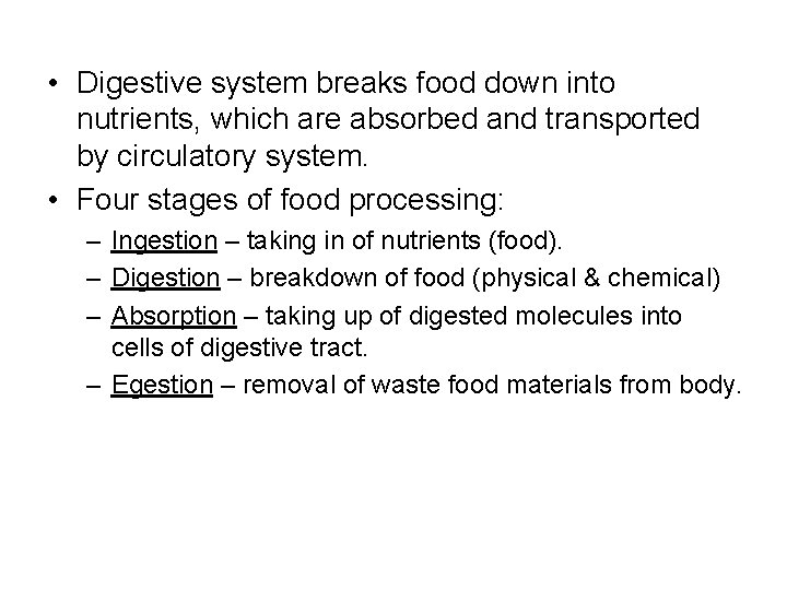  • Digestive system breaks food down into nutrients, which are absorbed and transported