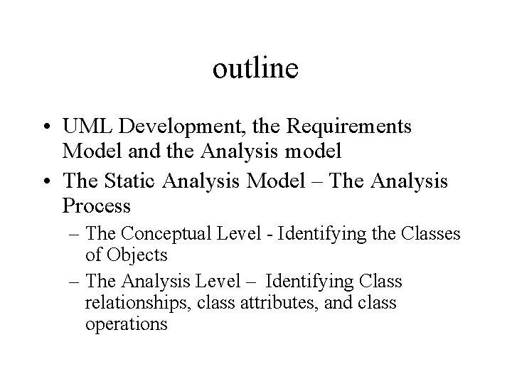 outline • UML Development, the Requirements Model and the Analysis model • The Static