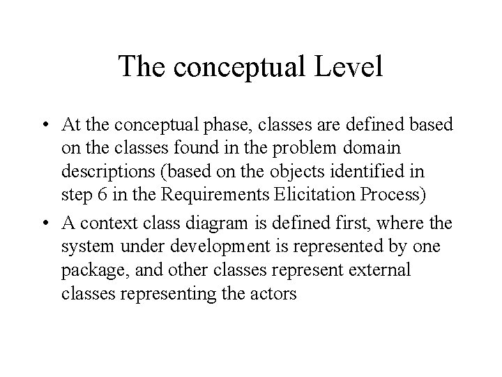 The conceptual Level • At the conceptual phase, classes are defined based on the