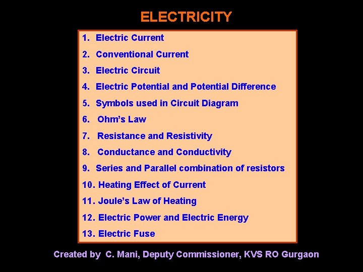 ELECTRICITY 1. Electric Current 2. Conventional Current 3. Electric Circuit 4. Electric Potential and