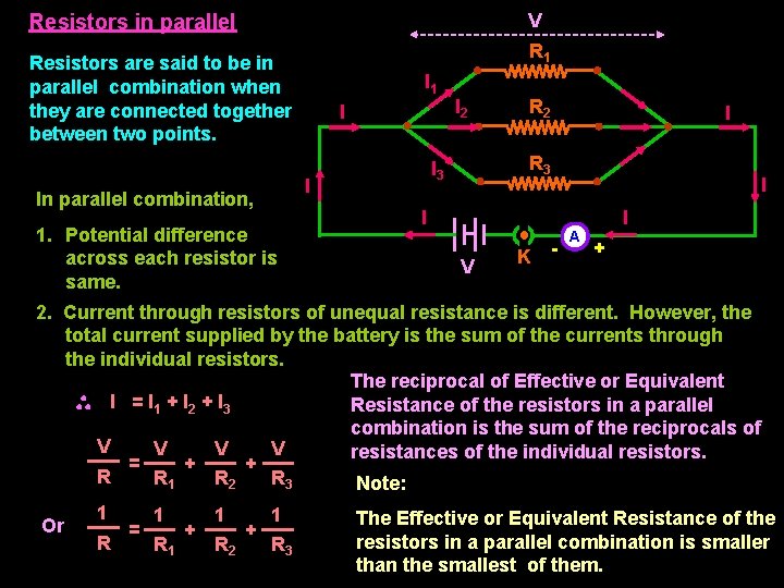 V Resistors in parallel R 1 Resistors are said to be in parallel combination