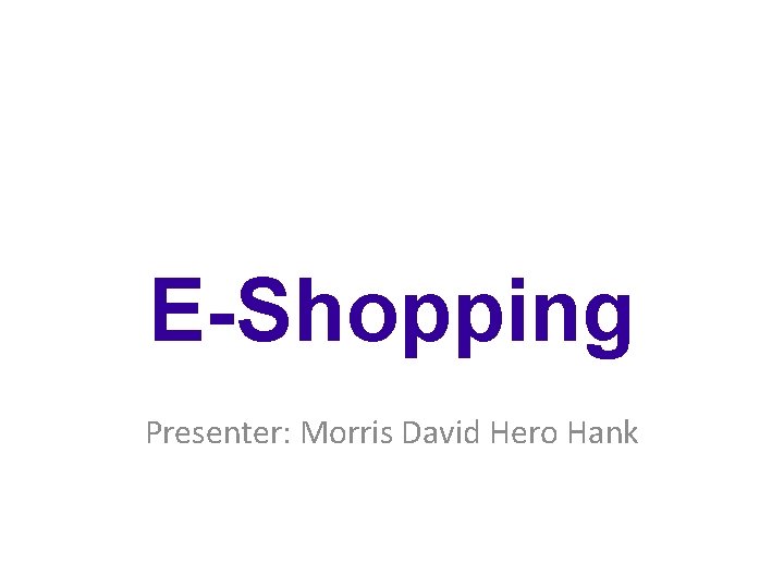 E-Shopping Presenter: Morris David Hero Hank 