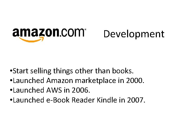 Development • Start selling things other than books. • Launched Amazon marketplace in 2000.