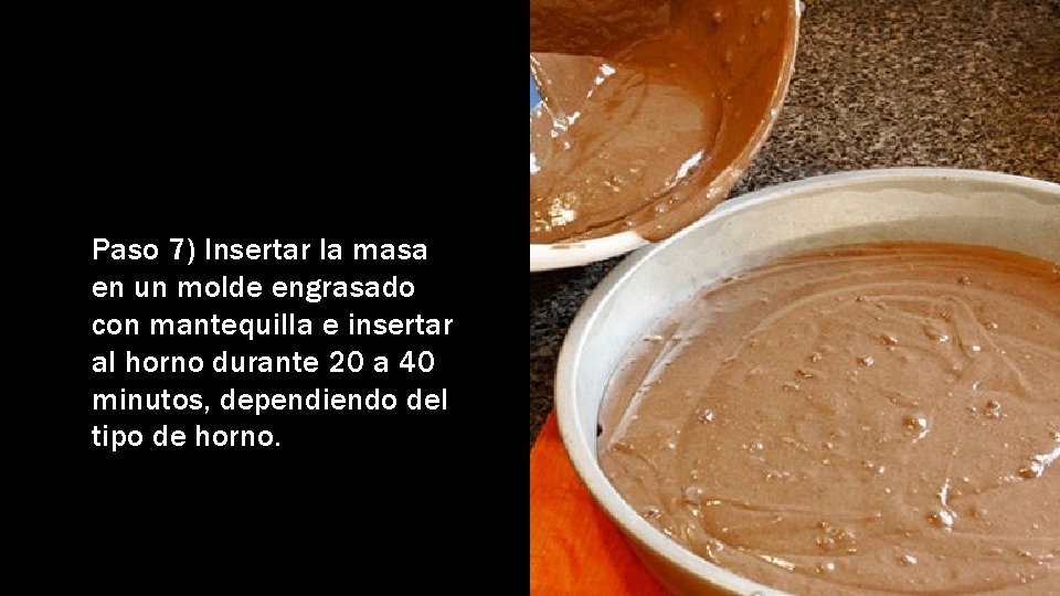 Paso 7) Insertar la masa en un molde engrasado con mantequilla e insertar al