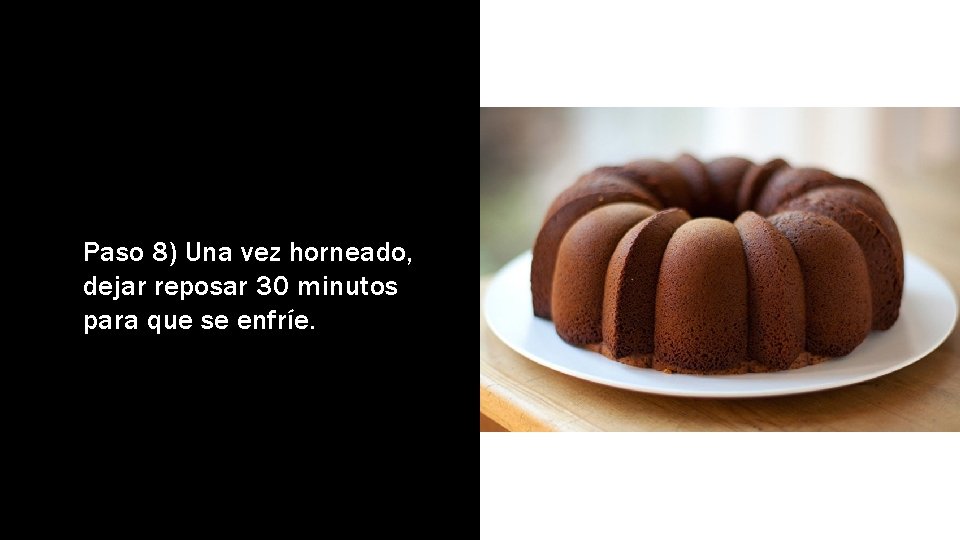 Paso 8) Una vez horneado, dejar reposar 30 minutos para que se enfríe. 