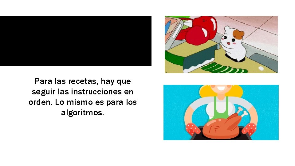 Para las recetas, hay que seguir las instrucciones en orden. Lo mismo es para