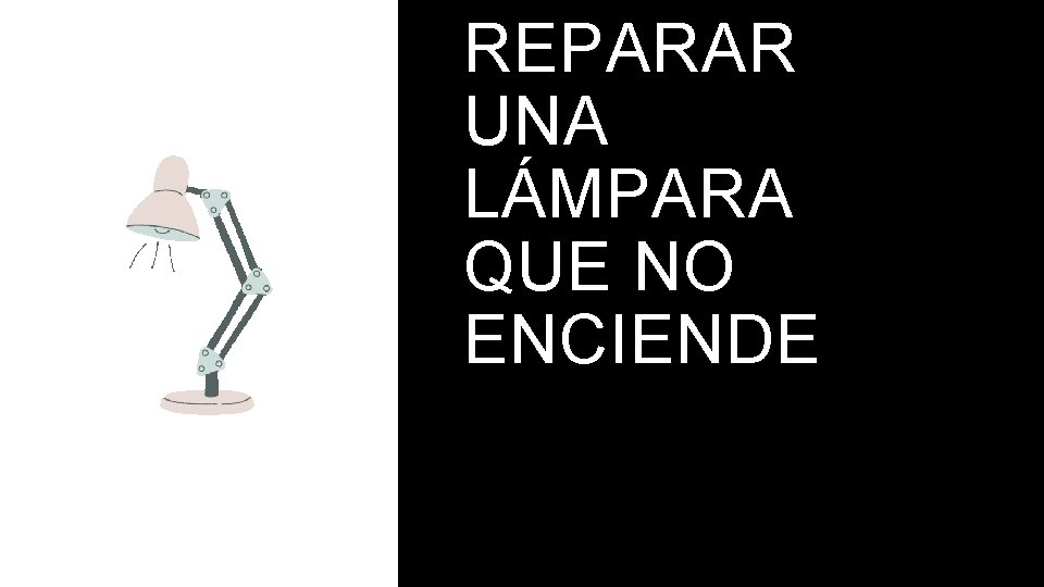 REPARAR UNA LÁMPARA QUE NO ENCIENDE 