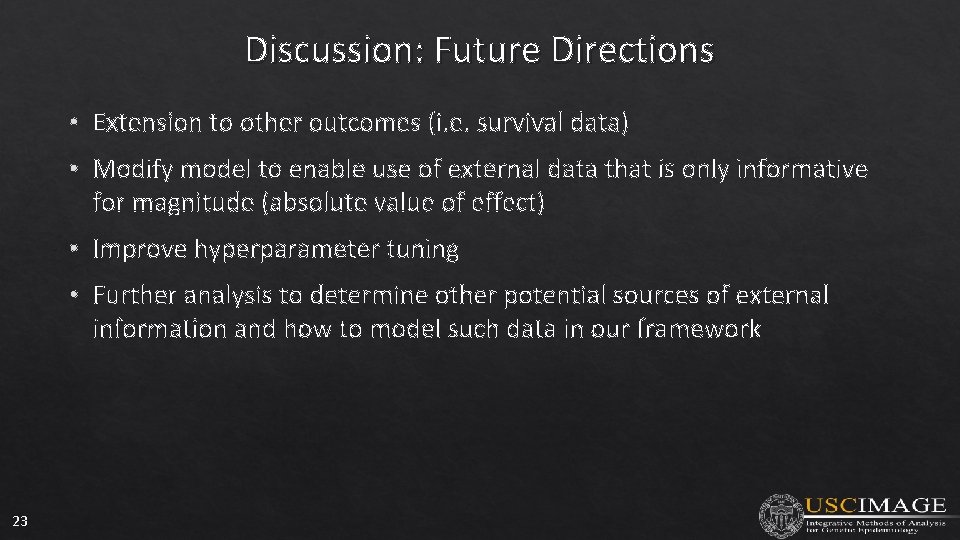 Discussion: Future Directions • Extension to other outcomes (i. e. survival data) • Modify