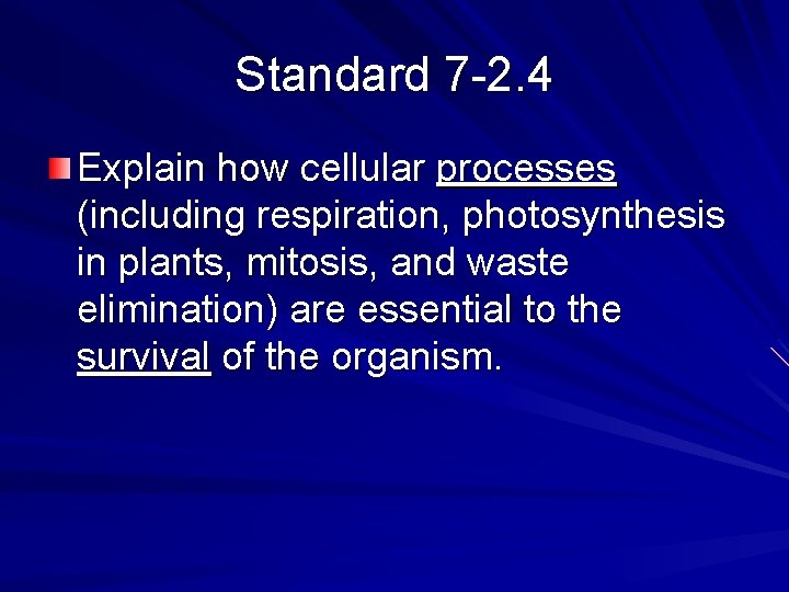 Standard 7 -2. 4 Explain how cellular processes (including respiration, photosynthesis in plants, mitosis,