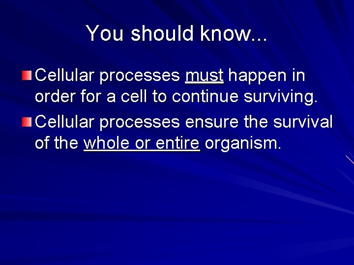 You should know. . . Cellular processes must happen in order for a cell