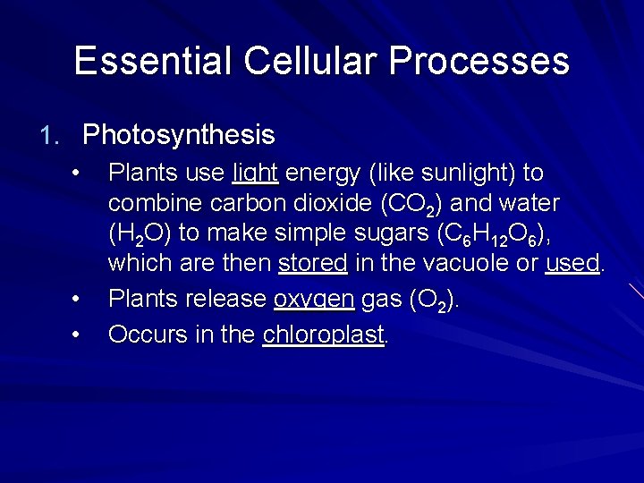 Essential Cellular Processes 1. Photosynthesis • Plants use light energy (like sunlight) to combine