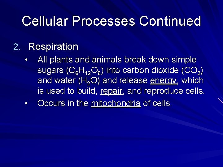 Cellular Processes Continued 2. Respiration • All plants and animals break down simple sugars