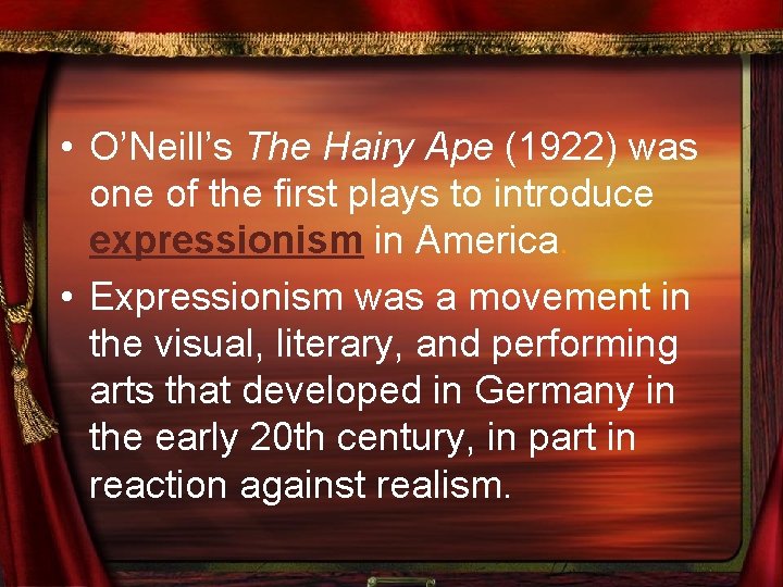  • O’Neill’s The Hairy Ape (1922) was one of the first plays to