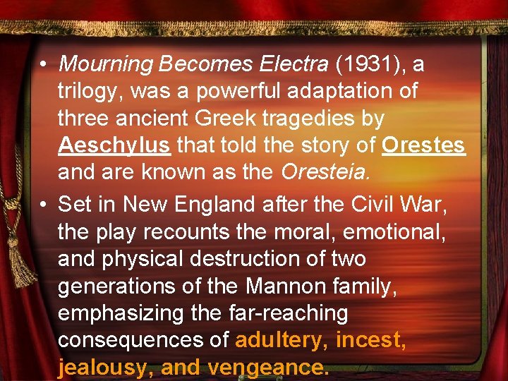  • Mourning Becomes Electra (1931), a trilogy, was a powerful adaptation of three