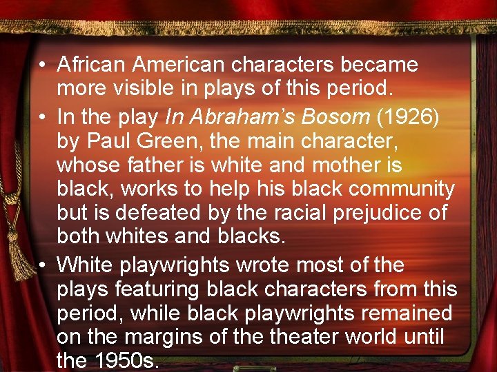  • African American characters became more visible in plays of this period. •