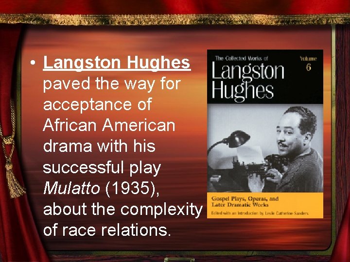  • Langston Hughes paved the way for acceptance of African American drama with