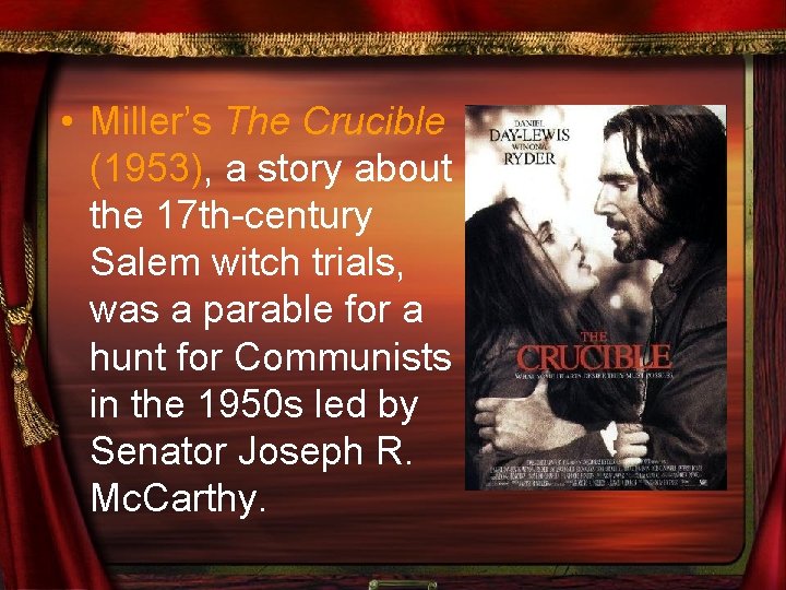  • Miller’s The Crucible (1953), a story about the 17 th-century Salem witch