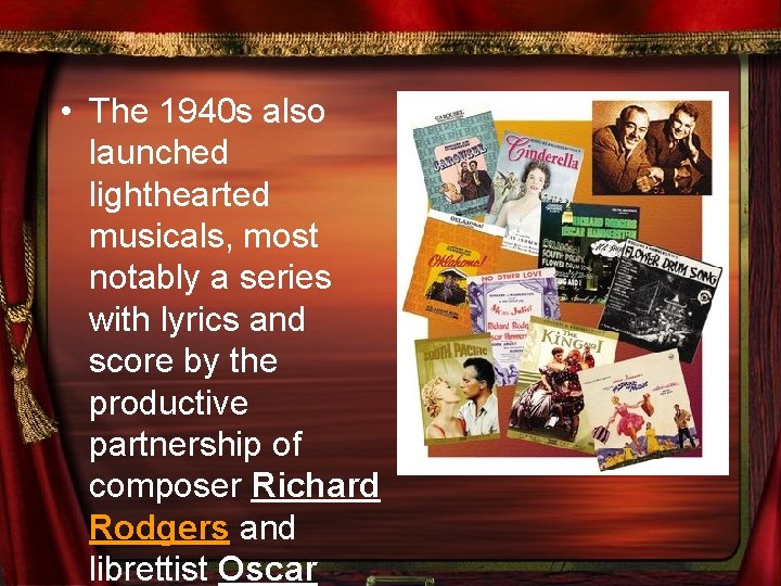  • The 1940 s also launched lighthearted musicals, most notably a series with