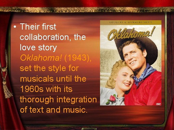  • Their first collaboration, the love story Oklahoma! (1943), set the style for