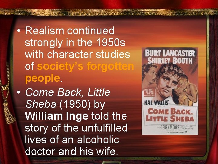  • Realism continued strongly in the 1950 s with character studies of society’s