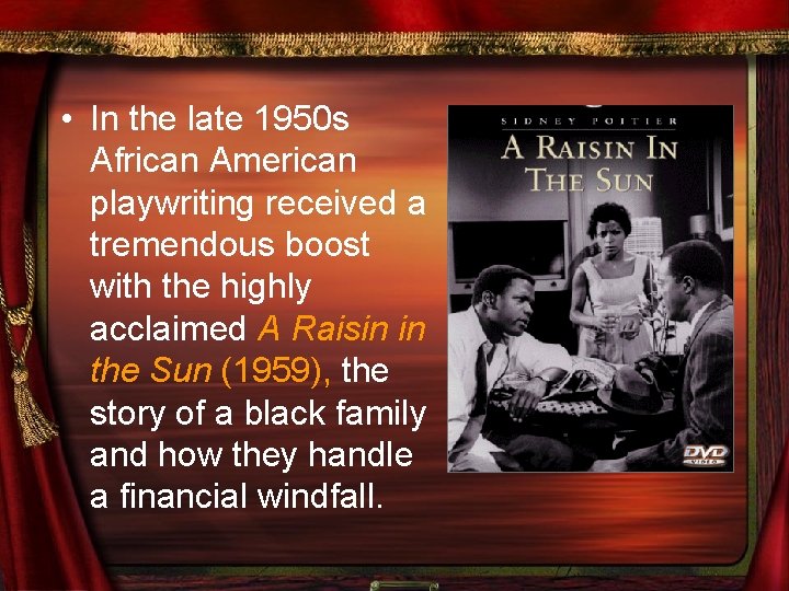  • In the late 1950 s African American playwriting received a tremendous boost