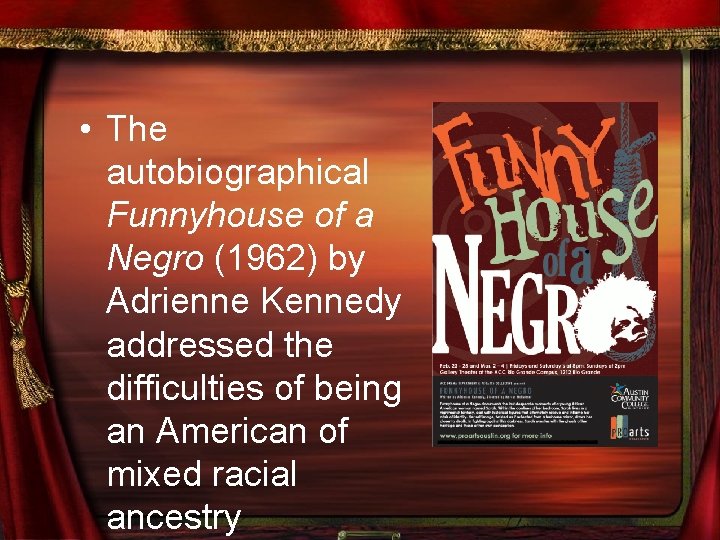  • The autobiographical Funnyhouse of a Negro (1962) by Adrienne Kennedy addressed the
