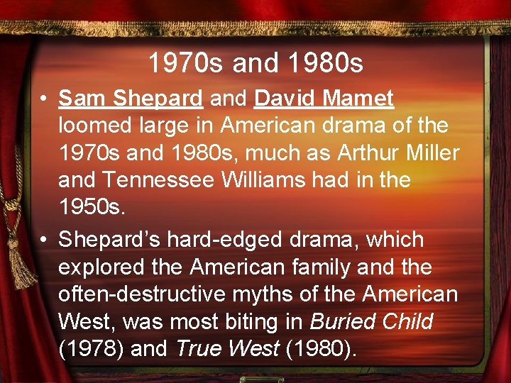 1970 s and 1980 s • Sam Shepard and David Mamet loomed large in