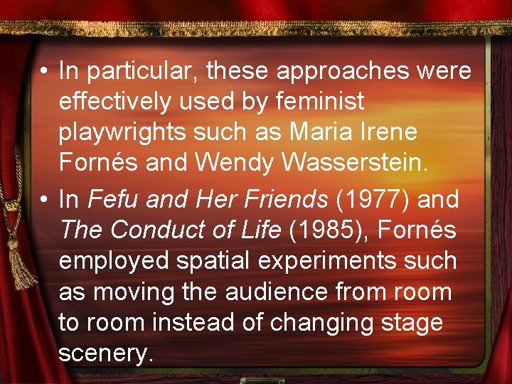  • In particular, these approaches were effectively used by feminist playwrights such as