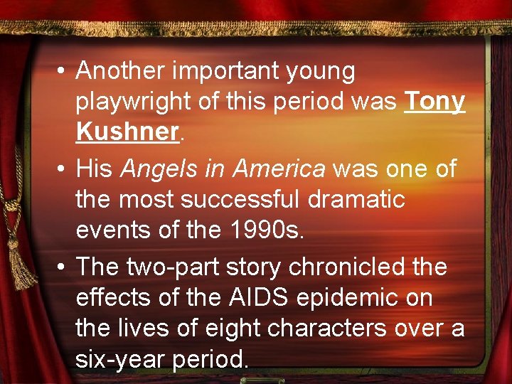  • Another important young playwright of this period was Tony Kushner. • His