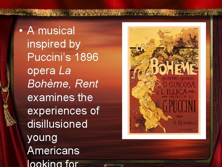  • A musical inspired by Puccini’s 1896 opera La Bohème, Rent examines the