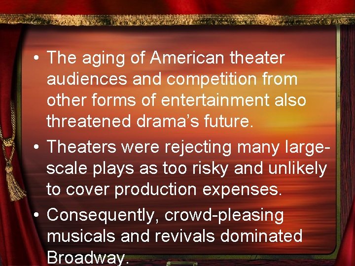  • The aging of American theater audiences and competition from other forms of