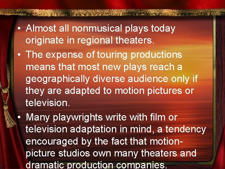  • Almost all nonmusical plays today originate in regional theaters. • The expense