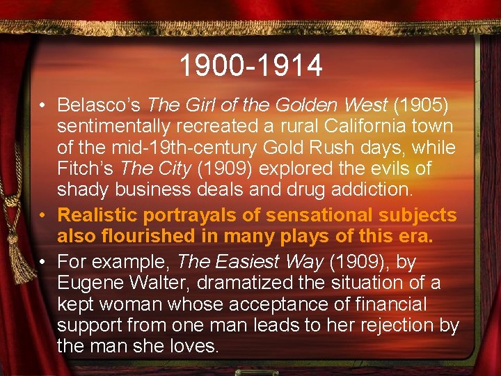 1900 -1914 • Belasco’s The Girl of the Golden West (1905) sentimentally recreated a