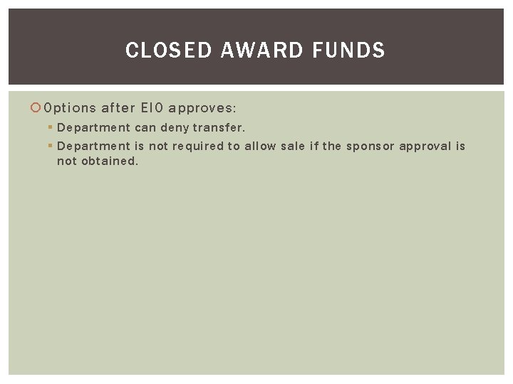 CLOSED AWARD FUNDS Options after EIO approves: § Department can deny transfer. § Department