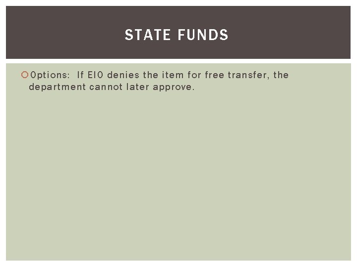 STATE FUNDS Options: If EIO denies the item for free transfer, the department cannot