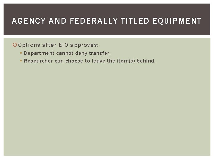 AGENCY AND FEDERALLY TITLED EQUIPMENT Options after EIO approves: § Department cannot deny transfer.