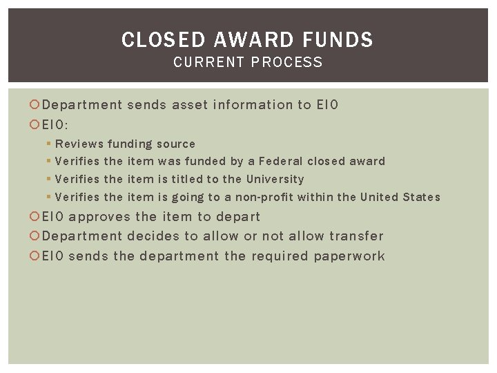 CLOSED AWARD FUNDS CURRENT PROCESS Department sends asset information to EIO: § § Reviews