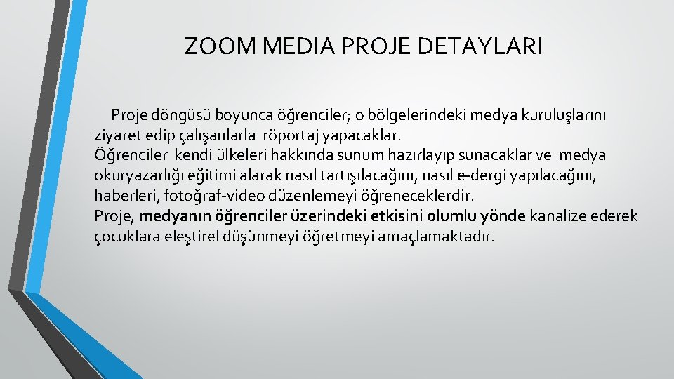 ZOOM MEDIA PROJE DETAYLARI Proje döngüsü boyunca öğrenciler; o bölgelerindeki medya kuruluşlarını ziyaret edip