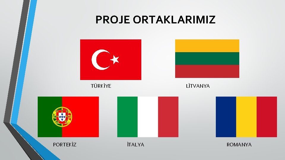 PROJE ORTAKLARIMIZ LİTVANYA TÜRKİYE PORTEKİZ İTALYA ROMANYA 