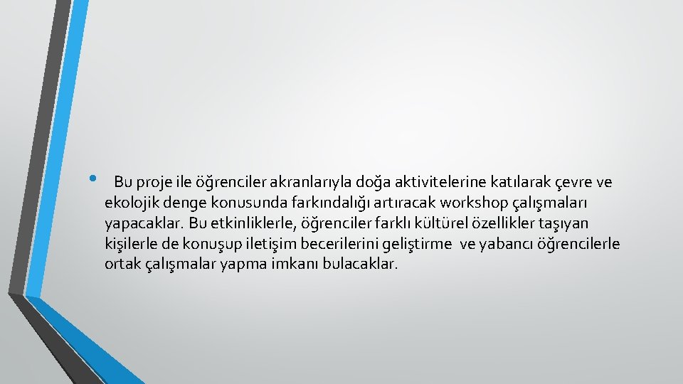  • Bu proje ile öğrenciler akranlarıyla doğa aktivitelerine katılarak çevre ve ekolojik denge