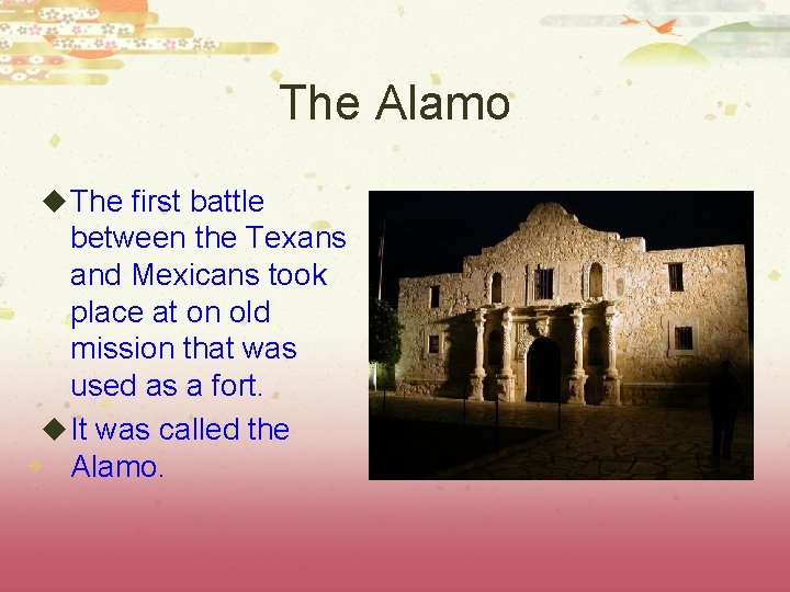 The Alamo u The first battle between the Texans and Mexicans took place at