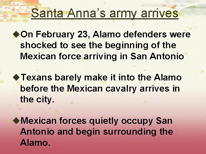 Santa Anna’s army arrives u. On February 23, Alamo defenders were shocked to see