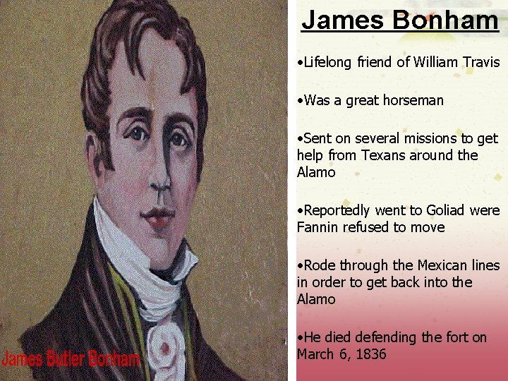 James Bonham • Lifelong friend of William Travis • Was a great horseman •