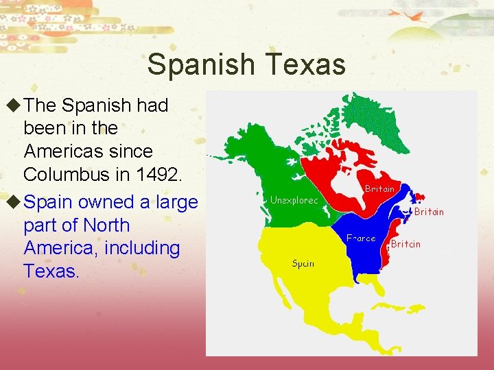 Spanish Texas u The Spanish had been in the Americas since Columbus in 1492.