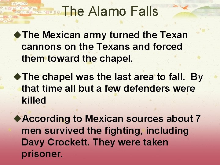 The Alamo Falls u. The Mexican army turned the Texan cannons on the Texans