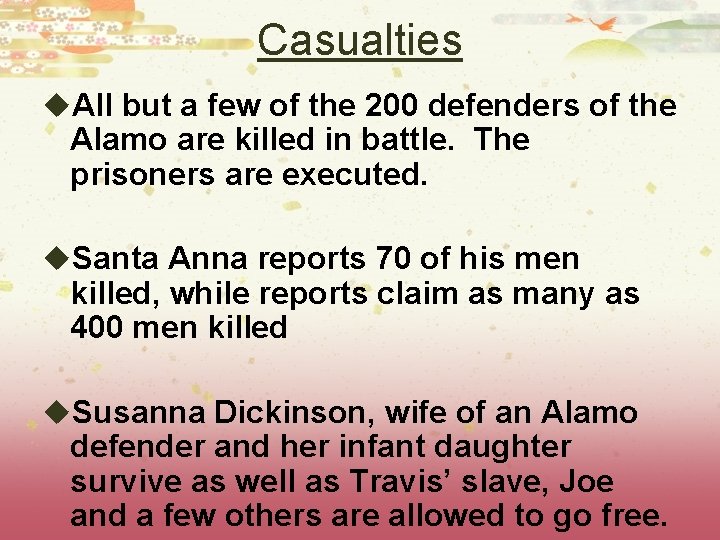 Casualties u. All but a few of the 200 defenders of the Alamo are