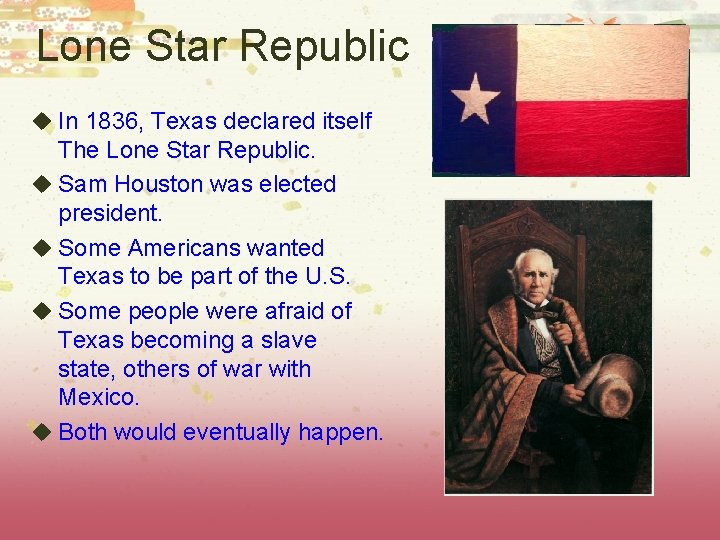 Lone Star Republic u In 1836, Texas declared itself The Lone Star Republic. u