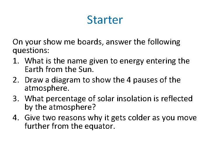 Starter On your show me boards, answer the following questions: 1. What is the