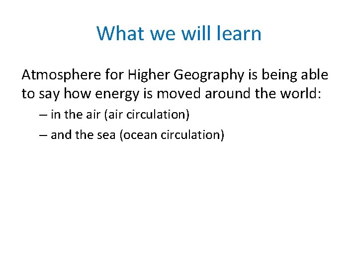 What we will learn Atmosphere for Higher Geography is being able to say how